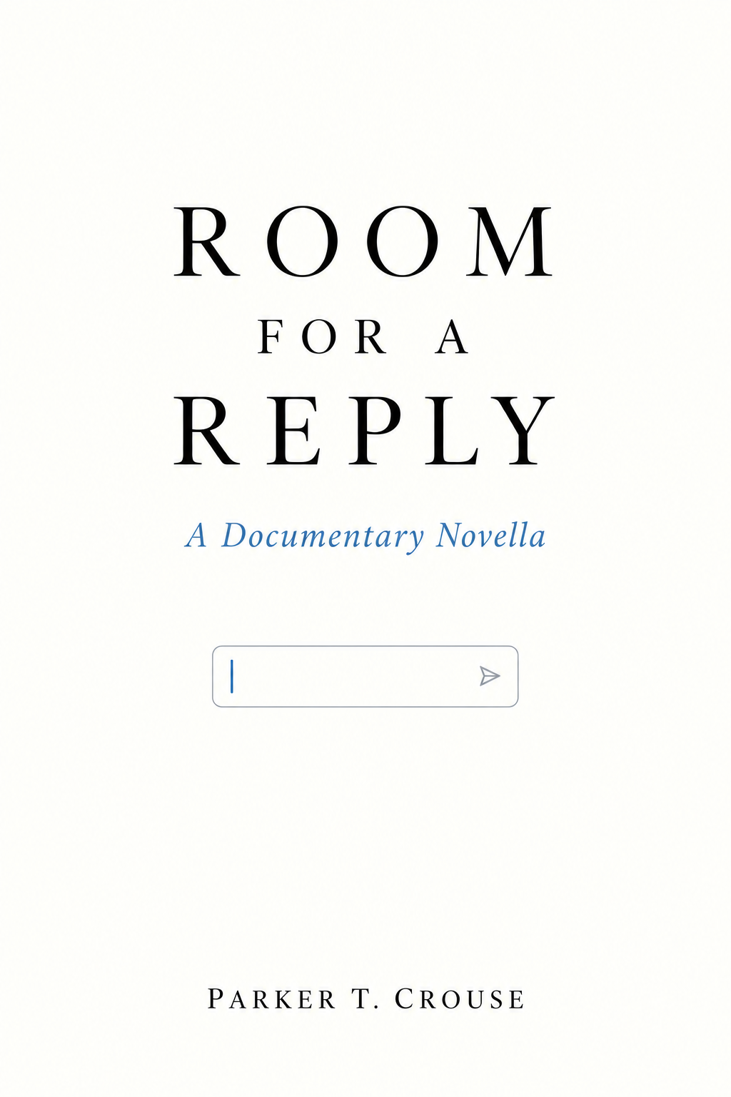 Room for a Reply — A Documentary Novella, by Parker T. Crouse. White cover with black lettering, a blue subtitle and an empty message field.